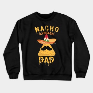 Nacho Average Dad - Cinco de Mayo Sombrero Crewneck Sweatshirt